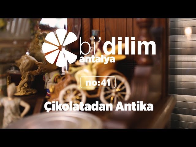 Bi'dilim Antalya / No:41 / Çikolatadan Antika