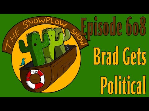 The Snow Plow Show Episode 608 – Brad Gets Political