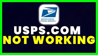 USPS.COM Not Working: How to Fix United States Postal Service Website Not Working