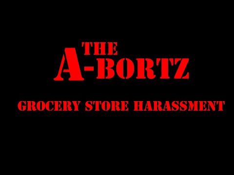 The Abortz - Grocery Store Harassment
