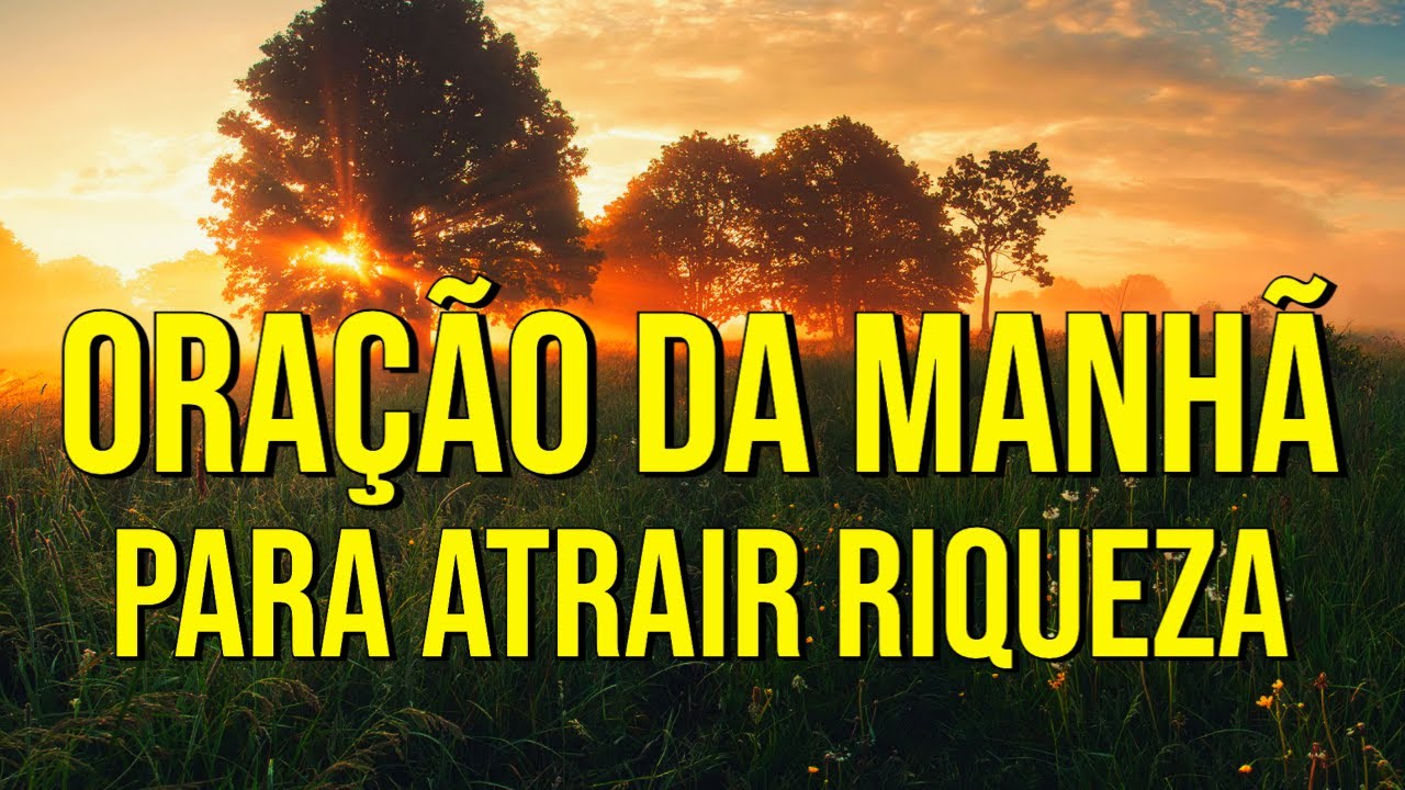 ORAÇÃO DA MANHÃ PARA ATRAIR RIQUEZA DIVINA | OUÇA POR 7 DIAS