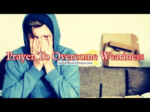 Prayer To Overcome The Weariness That's Trying To Hold You Down Video