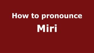 How to pronounce Miri