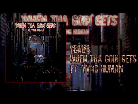Yemzi FT Yvng Human - When The Going Gets