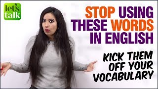 Stop Using These English Words If You Want To Sound Fluent English - Improve Spoken English Fluency