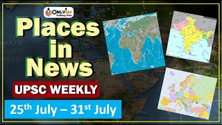 Learn through Maps | Important Places in News | 25th July to 31st July 2022 | UPSC Prelims 2023