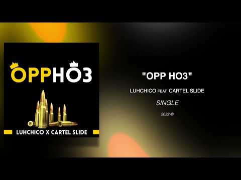 Luhchico X Cartel Slide - Opp Ho3 (Single Audio)