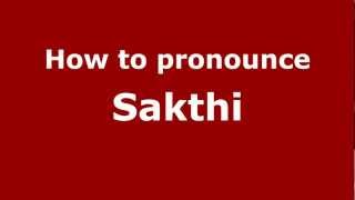 How to pronounce Sakthi
