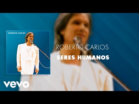 Seres Humanos - Roberto Carlos