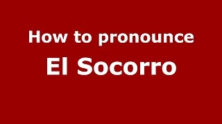 How to pronounce El Socorro