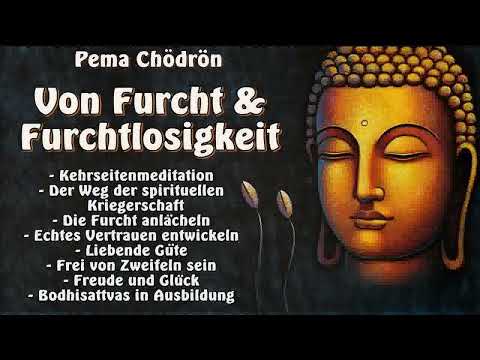 Von Furcht und Furchtlosigkeit - Pema Chödrön