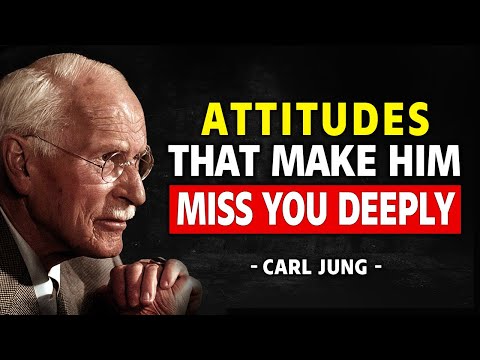 10 ATTITUDES That Make Any MAN Feel An UNCONTROLLABLE MISSING You! - CARL JUNG