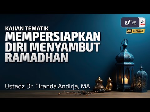 Mempersiapkan Diri Menyambut Ramadhan - Ustadz Dr. Firanda Andirja, MA