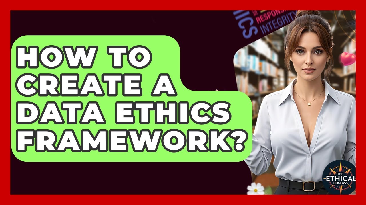 How To Create A Data Ethics Framework? - The Ethical Compass