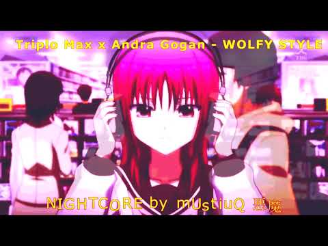 【Nightcore】- Triplo Max x Andra Gogan - WOLFY STYLE (Official Music/Video)