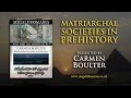 Carmen Boulter: Matriarchal Societies In Prehistory FULL LECTURE
