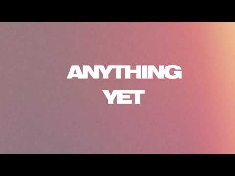 Thumbnail for Anything Yet video