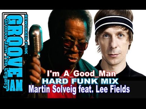 Martin Solveig Feat Lee Fields I´m a good man - hard funk mix Reworked