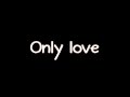 Ben Howard - Only Love (Lyrics) 