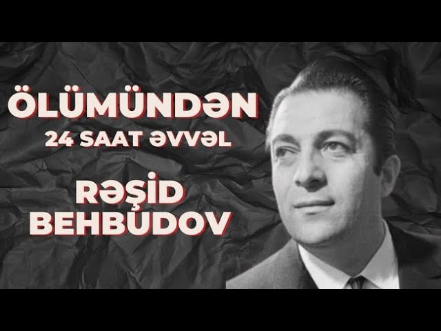 "Ölümündən 24 saat əvvəl": Rəşid Beşbudov