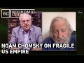 Economic Update: Noam Chomsky on Fragile US Empire
