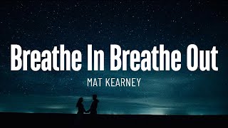 Breathe In Breathe Out by Mat Kearney Lyrics