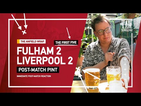 Fulham 2 Liverpool 2 | Post-Match Pint | First Five