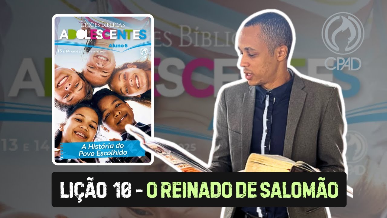 Lição 10 Adolescentes - O REINADO DE SALOMÃ| Explicada passo a passo EBD CPAD 2 TRIMESTRE
