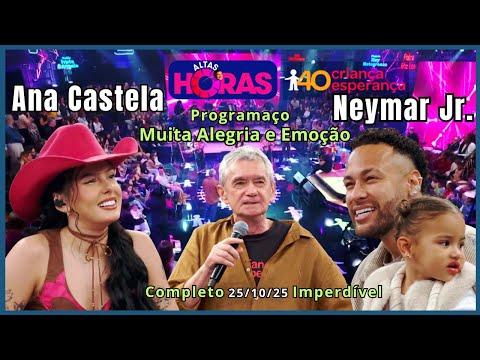 Altas Horas 25/10/25 completo com Ana Castela, Neymar e grande Elenco no Especial 40 anos Criesp