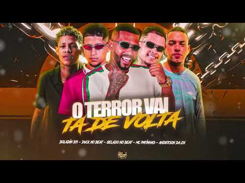 O TERROR VAI TA DE VOLTA - GELADO NO BEAT,MC PATINHAS,DUCK NO BEAT,ANDERSON DA ZN FEAT BOLADIN 211