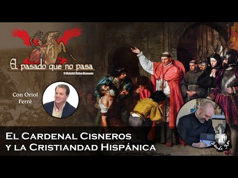 El Cardenal Cisneros y la Cristiandad Hispánica - El pasado que no pasa 24