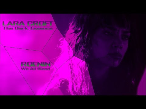 Lara Croft: The Dark Essence - Roenin "WE ALL BLEED"