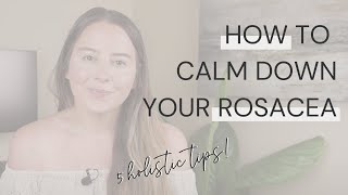 Do these 5 things to calm down your rosacea!