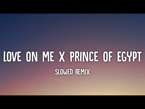 Love On Me x Prince Of Egypt - Slowed Remix [Lyrics] Tiktok Version