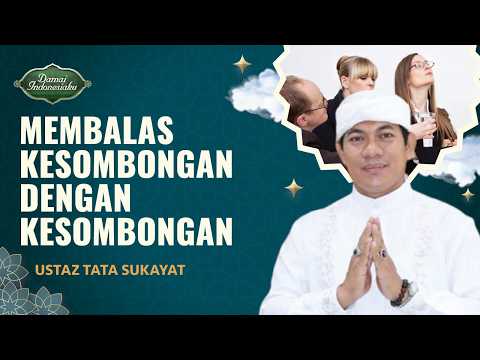 Bolehkah Membalas Kesombongan Orang Lain dengan Kesombongan? | Ustaz Tata Sukayat-Damai Indonesiaku