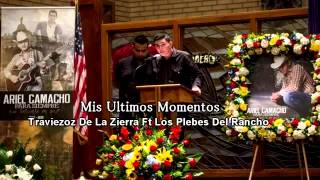 Traviezoz De La Zierra A Dueto Con Los Plebes Del Rancho De Ariel Camacho ( Mis Ultimos Momentos )