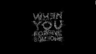 When You Forgive Someone