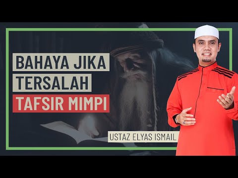 Ustaz Elyas Ismail - Bahaya Jika Tersalah Tafsir Mimpi