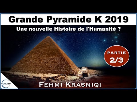 « Grande Pyramide K2019 : Une nouvelle Histoire de l’Humanité ? » 2/3 avec Fehmi Krasniqi