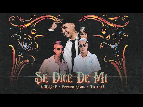 DOBLE P X PEREIRA REMIX X TUTI DJ - SE DICE DE MI (Video Oficial)