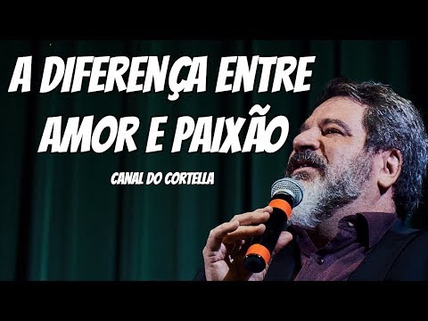 The Difference Between Love and Passion - Mario Sergio Cortella