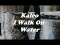 Kaleo - I Walk On Water (Lyrics)