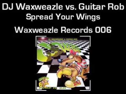 DJ Waxweazle vs Guitar Rob   Spread Your Wings