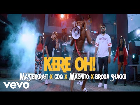 Masterkraft, CDQ, Magnito, Broda Shaggi - Kere Oh (Official Video)
