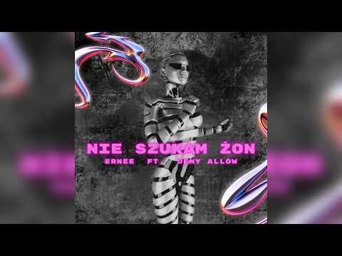 Ernee - Nie szukam żon ft. Deny Allow
