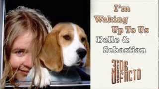 Belle and Sebastian - I&#39;m waking up to us