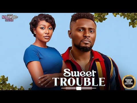 SWEET TROUBLE (Pearl Watts, Maurice Sam) - Brand New 2025 Nigerian Movie