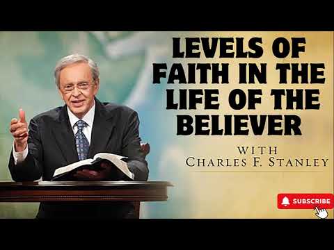 Levels of Faith in the Life of the Believer – Dr . Charles Stanley 2024