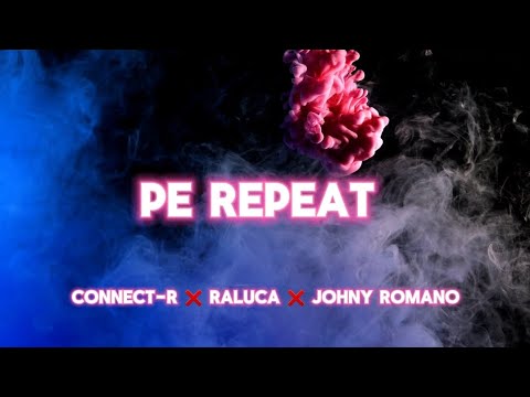 Connect-R ❌️ Raluca ❌️ Johny Romano - Pe Repeat | Versuri