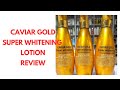 CAVIAR GOLD SUPER WHITENING LOTION REVIEW